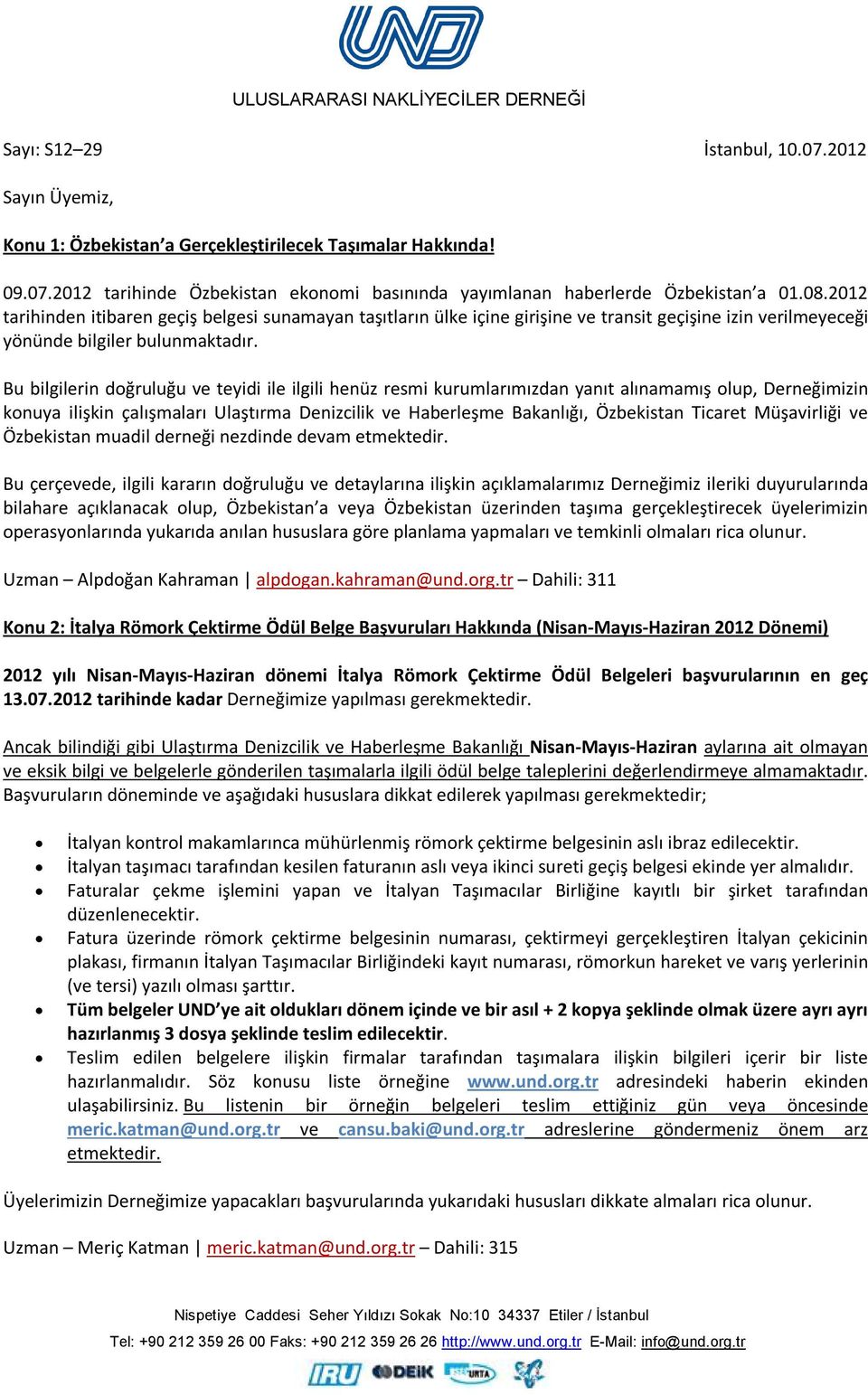 Bu bilgilerin doğruluğu ve teyidi ile ilgili henüz resmi kurumlarımızdan yanıt alınamamış olup, Derneğimizin konuya ilişkin çalışmaları Ulaştırma Denizcilik ve Haberleşme Bakanlığı, Özbekistan