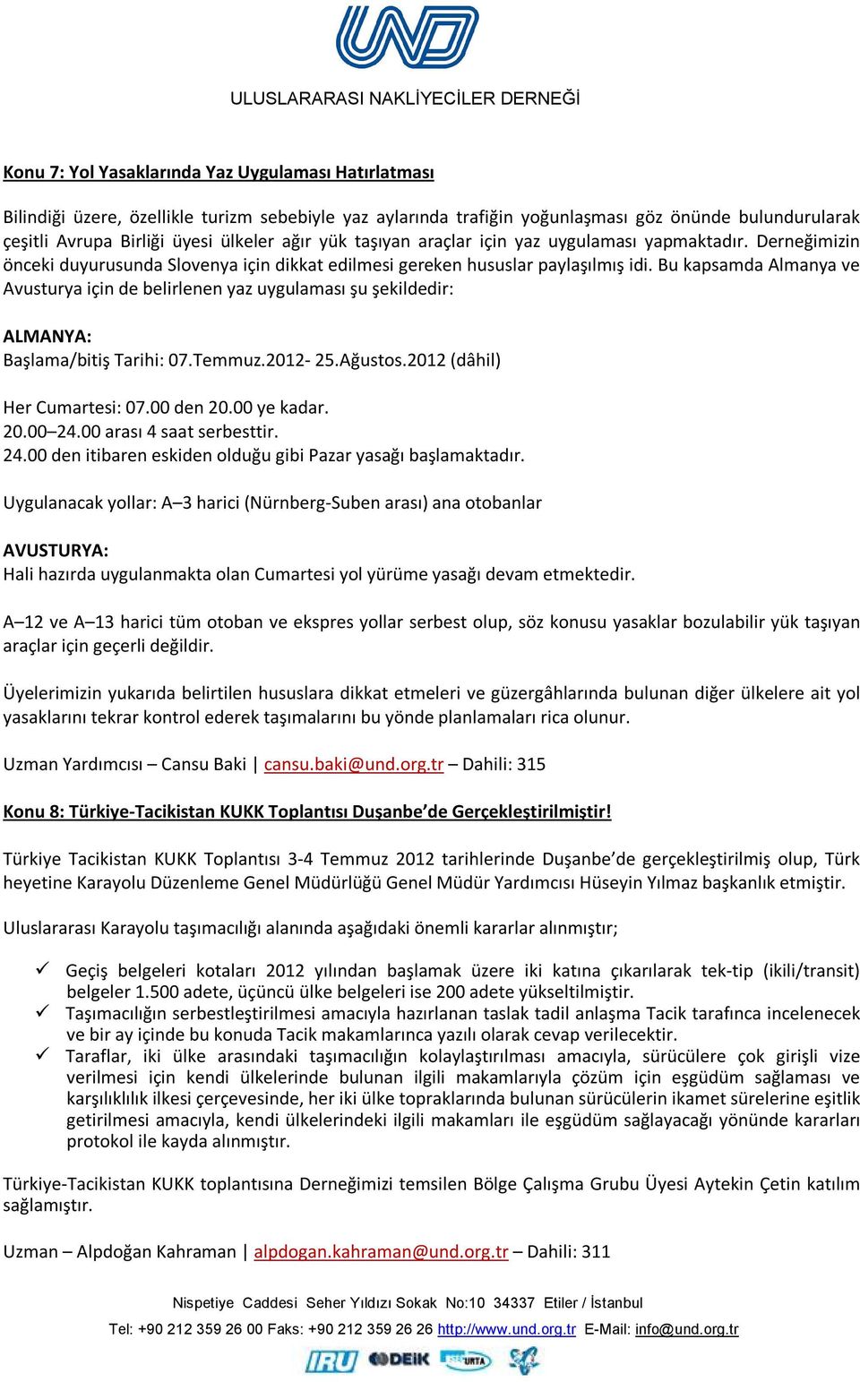 Bu kapsamda Almanya ve Avusturya için de belirlenen yaz uygulaması şu şekildedir: ALMANYA: Başlama/bitiş Tarihi: 07.Temmuz.2012-25.Ağustos.2012 (dâhil) Her Cumartesi: 07.00 den 20.00 ye kadar. 20.00 24.