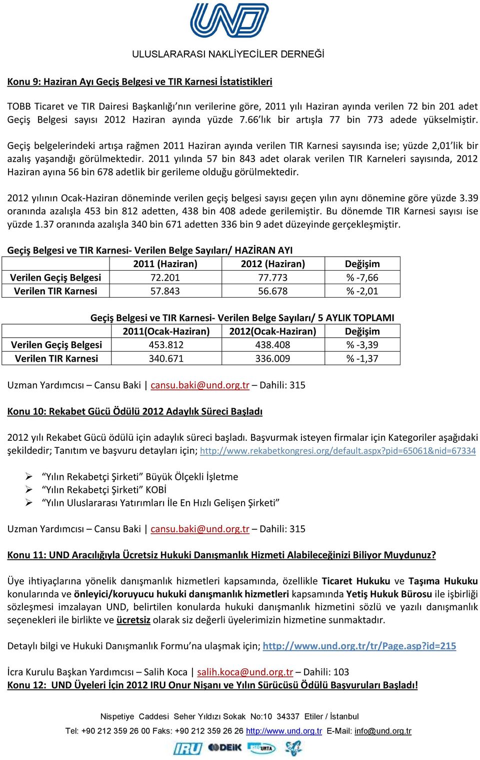 Geçiş belgelerindeki artışa rağmen 2011 Haziran ayında verilen TIR Karnesi sayısında ise; yüzde 2,01 lik bir azalış yaşandığı görülmektedir.