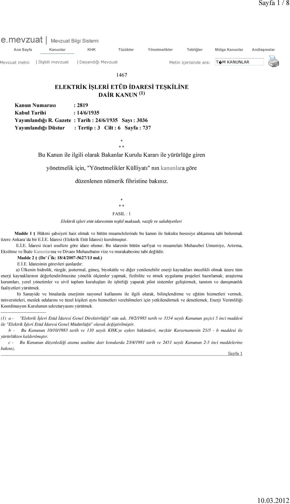 1467 ELEKTRİK İŞLERİ ETÜD İDARESİ TEŞKİLİNE DAİR KANUN (1) Kanun Numarası : 2819 Kabul Tarihi : 14/6/1935 Yayımlandığı R.