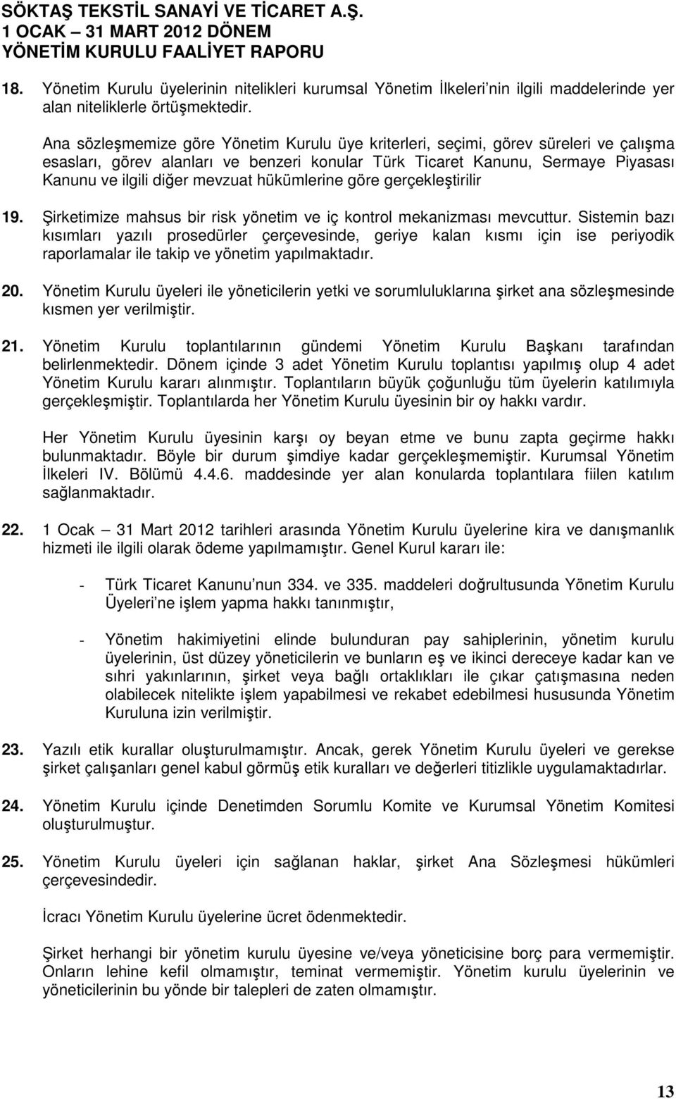 hükümlerine göre gerçekleştirilir 19. Şirketimize mahsus bir risk yönetim ve iç kontrol mekanizması mevcuttur.