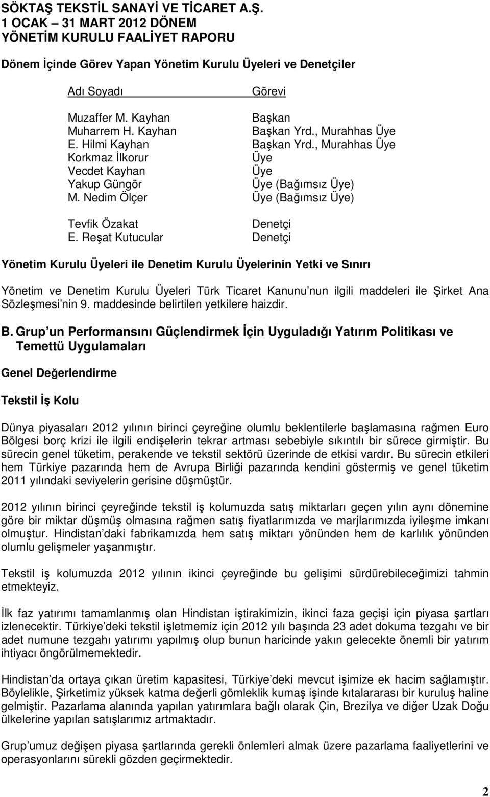 Reşat Kutucular Denetçi Yönetim Kurulu Üyeleri ile Denetim Kurulu Üyelerinin Yetki ve Sınırı Yönetim ve Denetim Kurulu Üyeleri Türk Ticaret Kanunu nun ilgili maddeleri ile Şirket Ana Sözleşmesi nin 9.