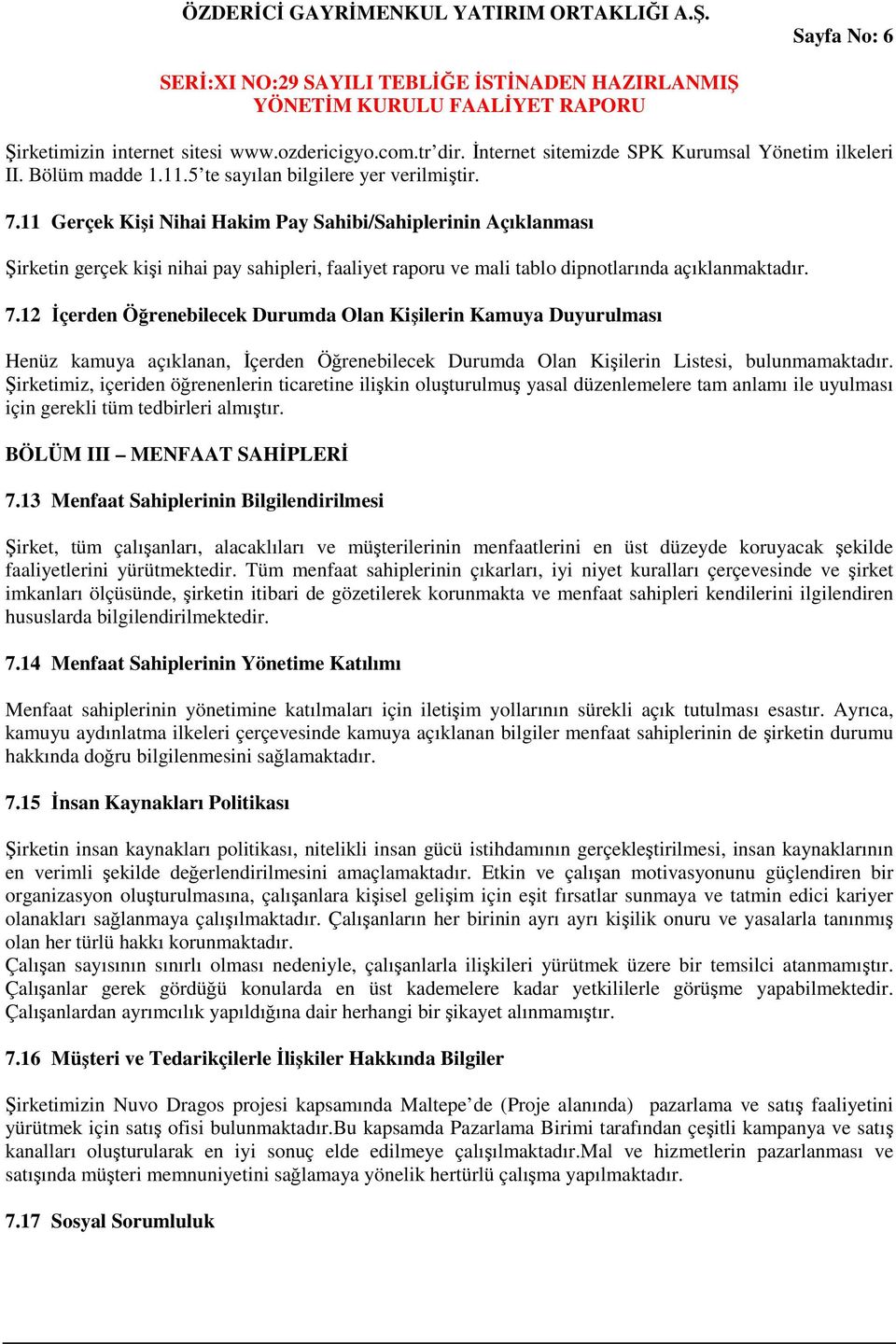 12 İçerden Öğrenebilecek Durumda Olan Kişilerin Kamuya Duyurulması Henüz kamuya açıklanan, İçerden Öğrenebilecek Durumda Olan Kişilerin Listesi, bulunmamaktadır.