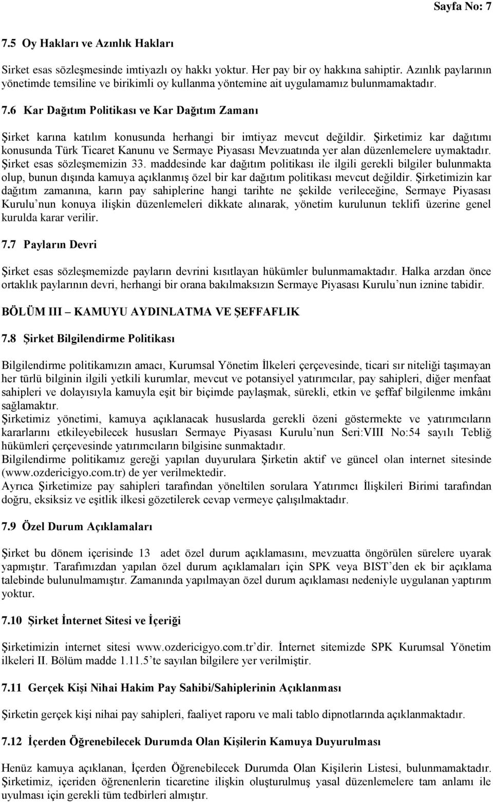 6 Kar Dağıtım Politikası ve Kar Dağıtım Zamanı Şirket karına katılım konusunda herhangi bir imtiyaz mevcut değildir.