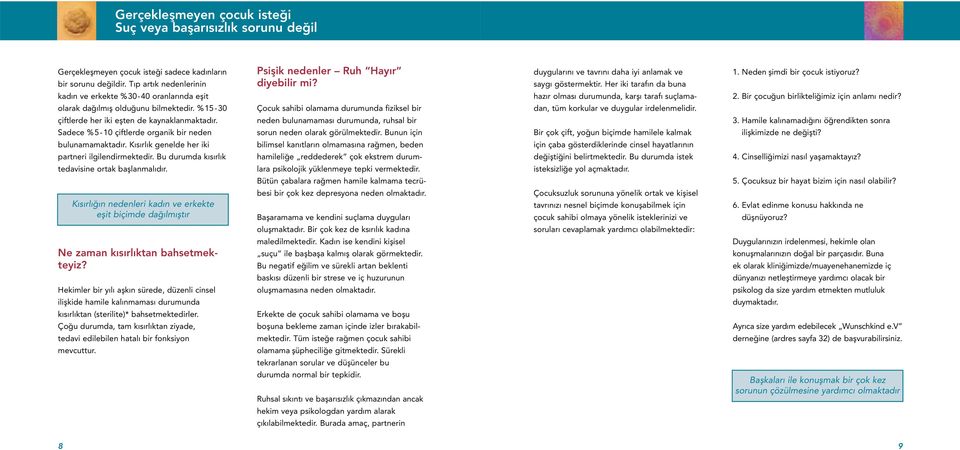 kadın ve erkekte %30-40 oranlarında eşit hazır olması durumunda, karşı tarafı suçlama- 2. Bir çocuğun birlikteliğimiz için anlamı nedir? olarak dağılmış olduğunu bilmektedir.