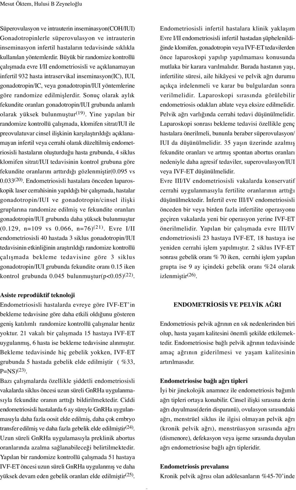 Büyük bir randomize kontrollü çalı mada evre I/II endometriosisli ve açıklanamayan infertil 932 hasta intraservikal inseminasyon(ic), IUI, gonadotropin/ic, veya gonadotropin/iui yöntemlerine göre