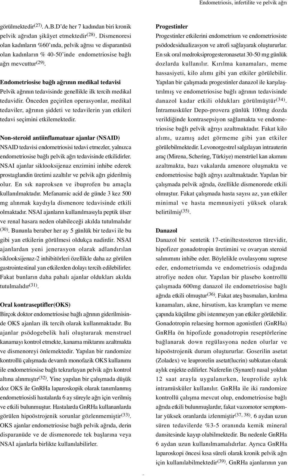 Endometriosise ba lı a rının medikal tedavisi Pelvik a rının tedavisinde genellikle ilk tercih medikal tedavidir.