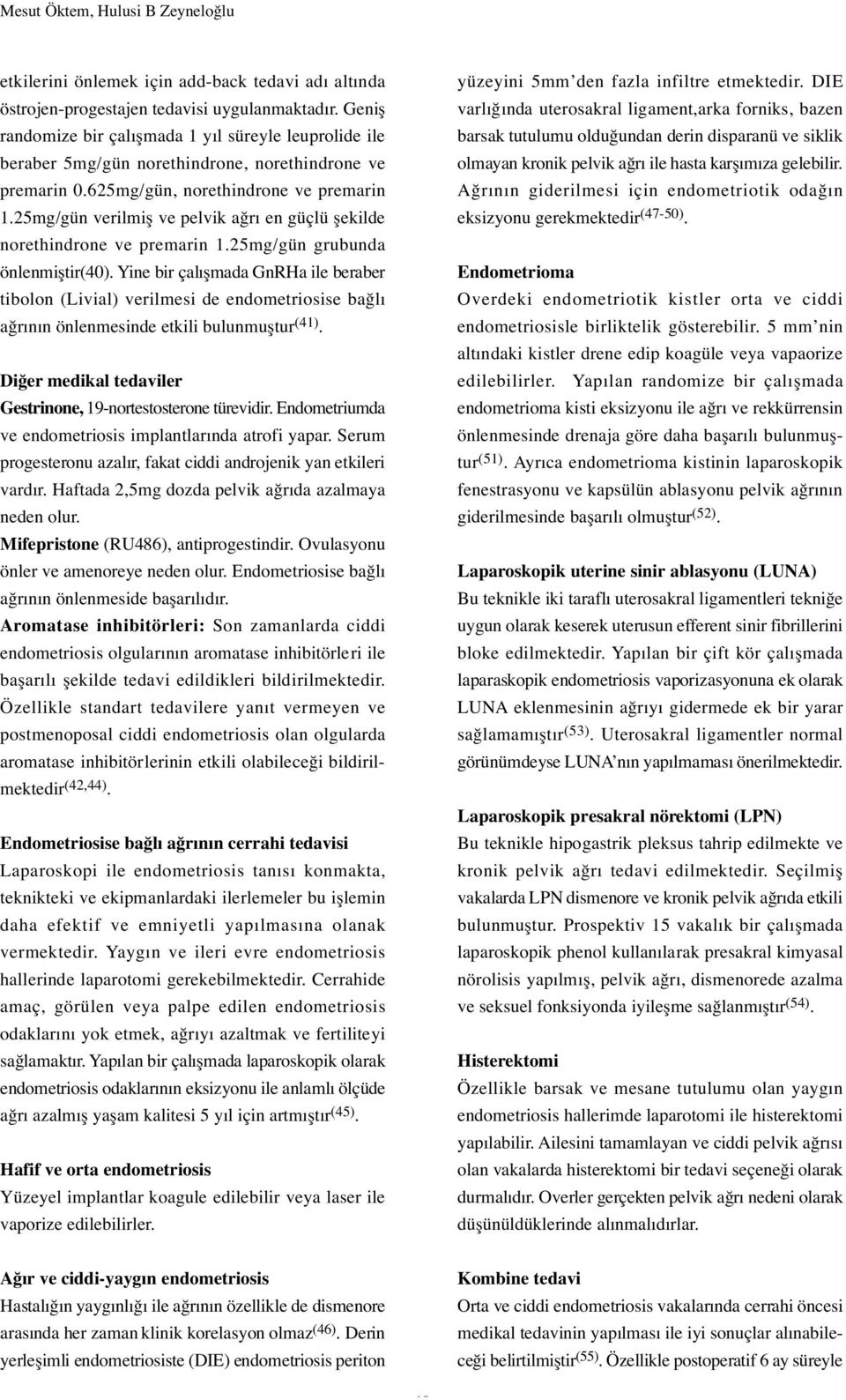 25mg/gün verilmi ve pelvik a rı en güçlü ekilde norethindrone ve premarin 1.25mg/gün grubunda önlenmi tir(40).