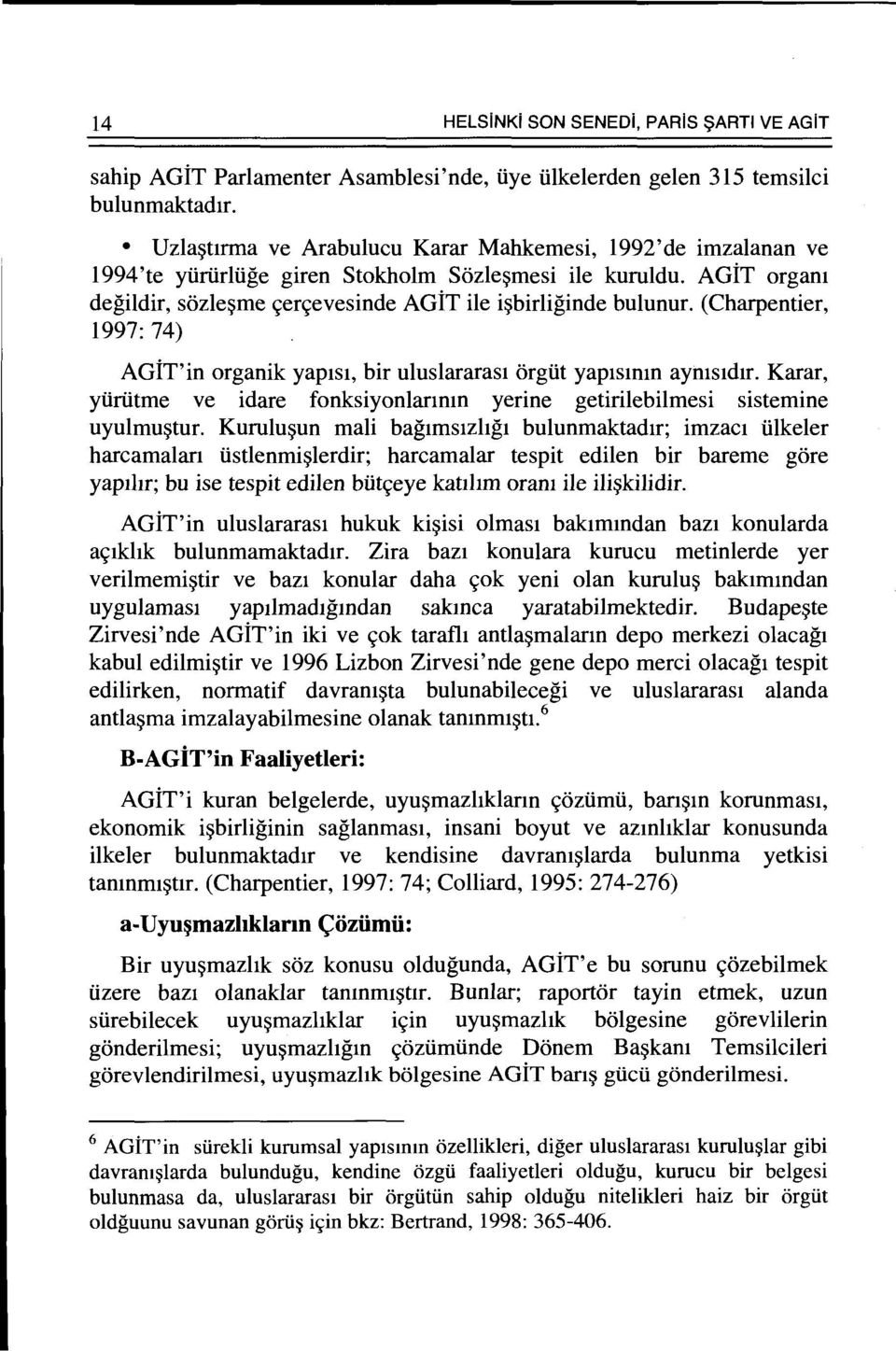 (Charpentier, 1997: 74) AGiT'in organik yapisi, bir uluslararas1 orgiit yaplslmn aynlsldir. Karar, yiiriitme ve idare fonksiyonlarmm yerine getirilebilmesi sistemine uyulmu~tur.