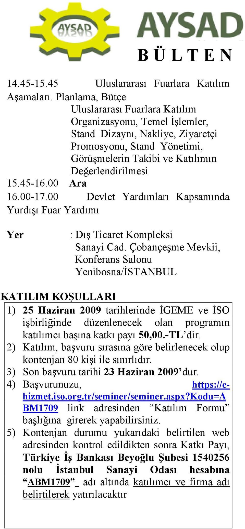 00 Ara 16.00-17.00 Devlet Yardımları Kapsamında Yurdışı Fuar Yardımı Yer : Dış Ticaret Kompleksi Sanayi Cad.