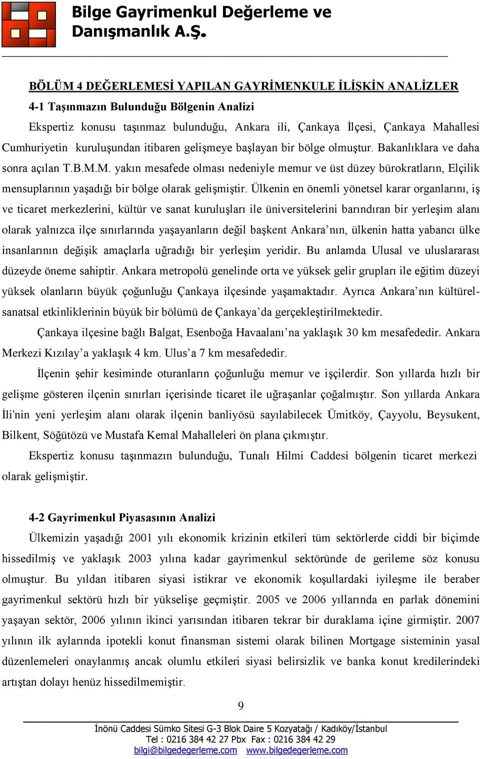 M. yakın mesafede olması nedeniyle memur ve üst düzey bürokratların, Elçilik mensuplarının yaşadığı bir bölge olarak gelişmiştir.