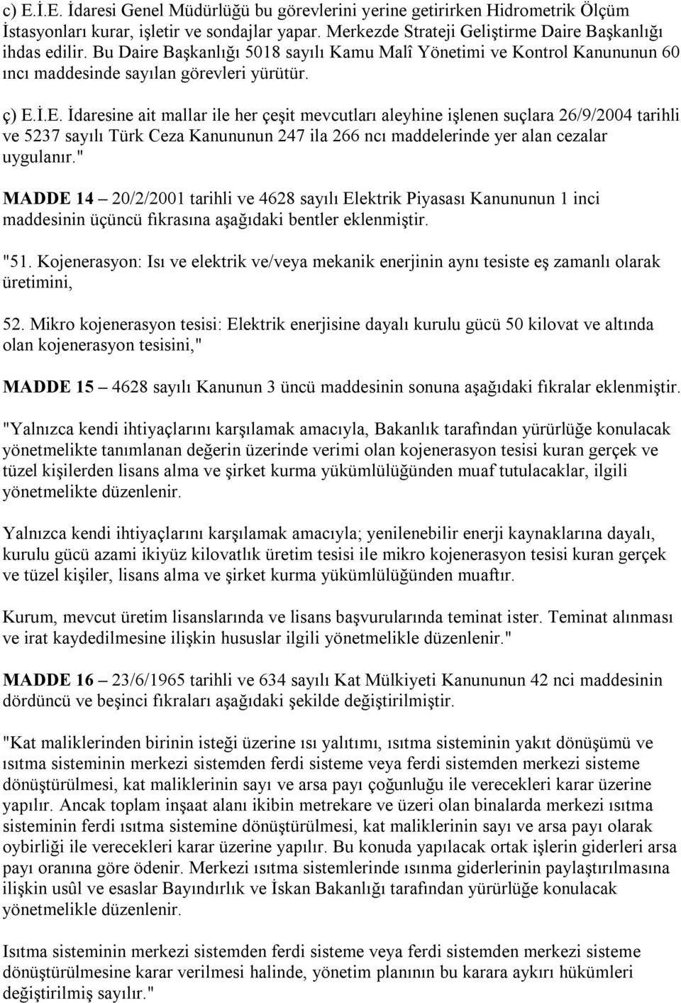 İ.E. İdaresine ait mallar ile her çeşit mevcutları aleyhine işlenen suçlara 26/9/2004 tarihli ve 5237 sayılı Türk Ceza Kanununun 247 ila 266 ncı maddelerinde yer alan cezalar uygulanır.