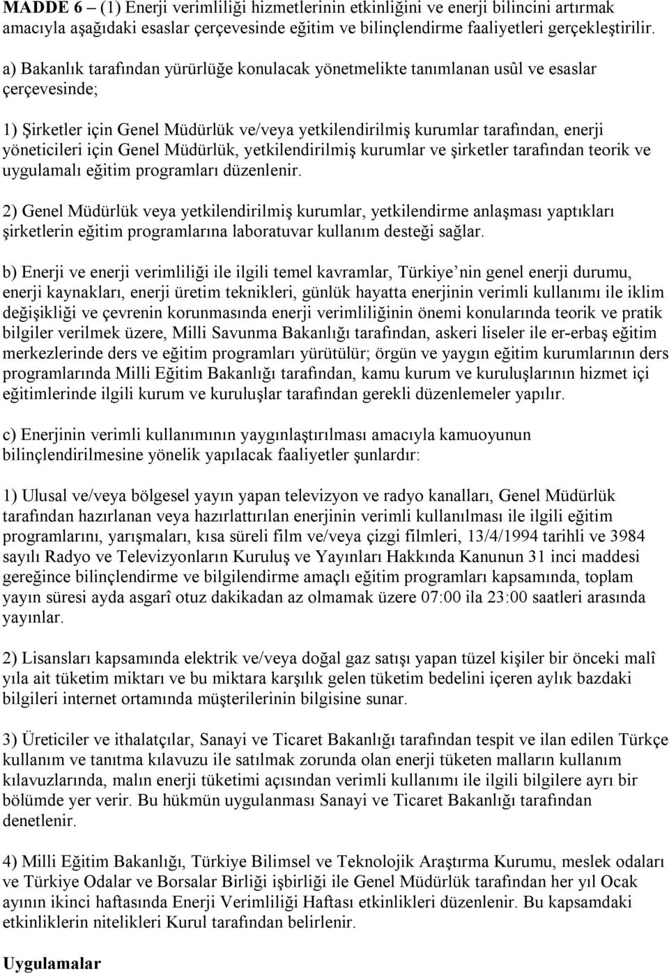 için Genel Müdürlük, yetkilendirilmiş kurumlar ve şirketler tarafından teorik ve uygulamalı eğitim programları düzenlenir.