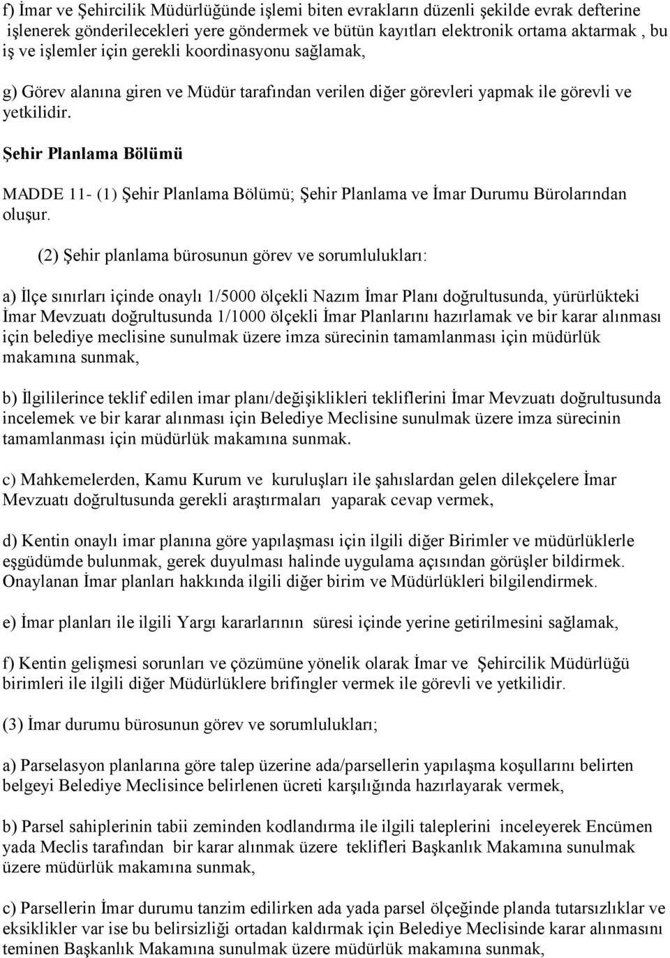 ġehir Planlama Bölümü MADDE 11- (1) Şehir Planlama Bölümü; Şehir Planlama ve İmar Durumu Bürolarından oluşur.