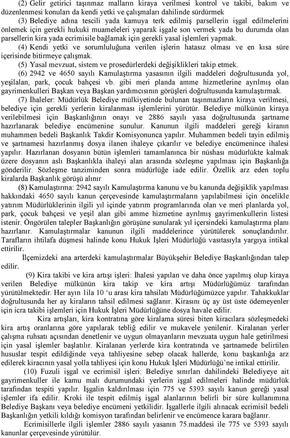 yapmak. (4) Kendi yetki ve sorumluluğuna verilen işlerin hatasız olması ve en kısa süre içerisinde bitirmeye çalışmak. (5) Yasal mevzuat, sistem ve prosedürlerdeki değişiklikleri takip etmek.