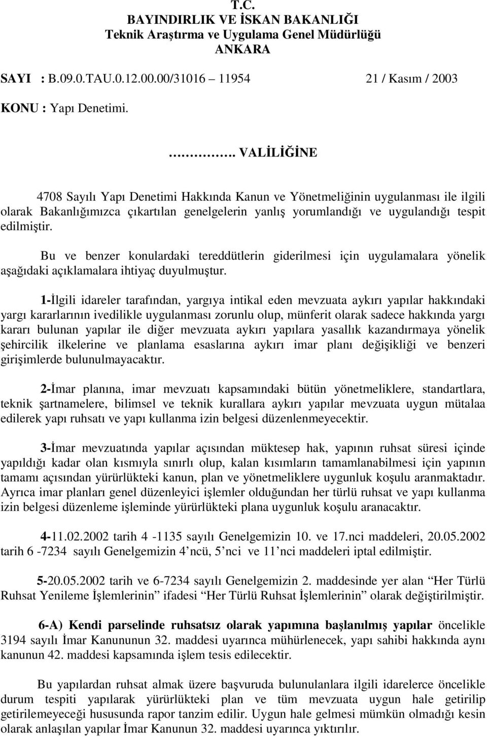 Bu ve benzer konulardaki tereddütlerin giderilmesi için uygulamalara yönelik aşağıdaki açıklamalara ihtiyaç duyulmuştur.