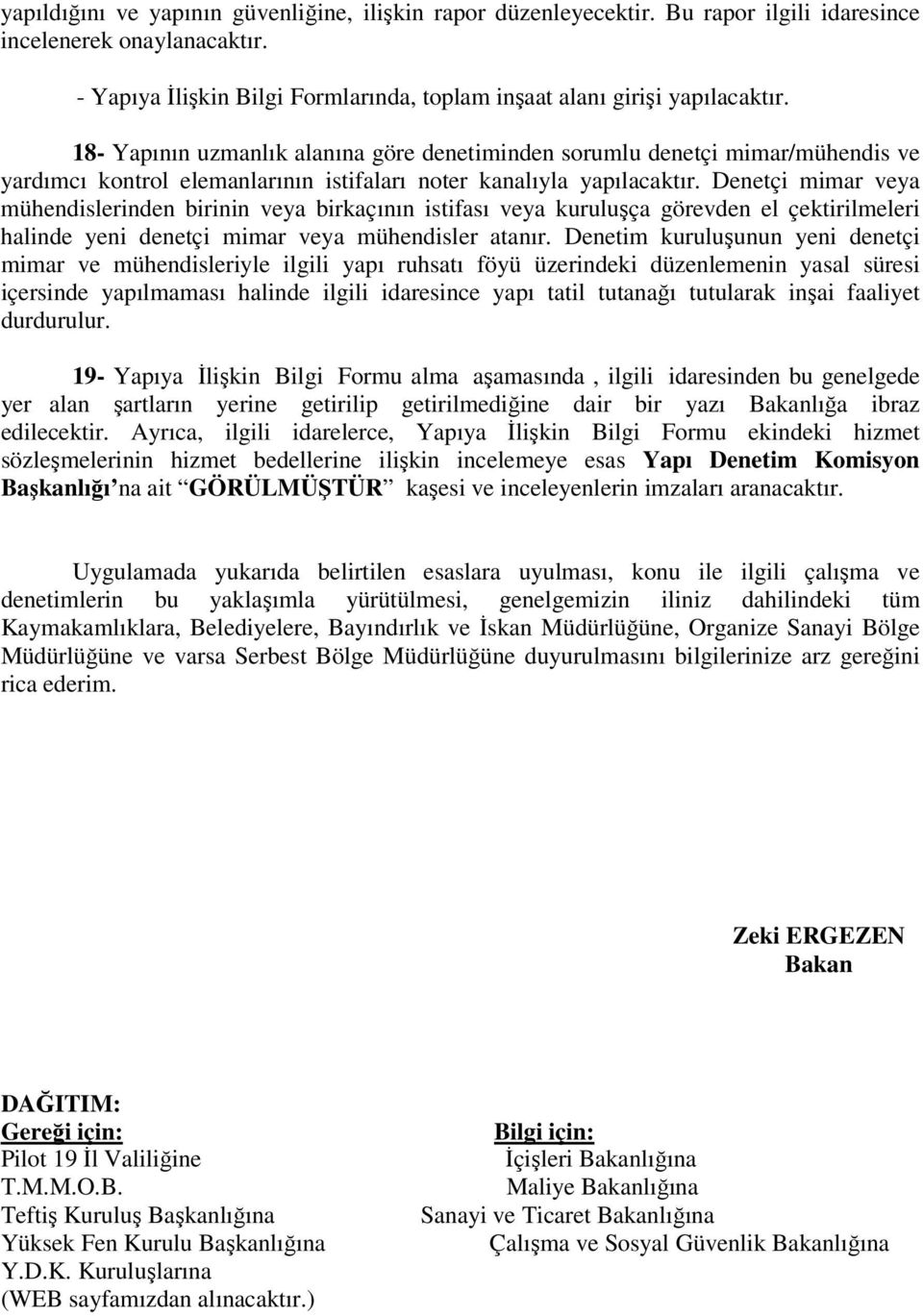 Denetçi mimar veya mühendislerinden birinin veya birkaçının istifası veya kuruluşça görevden el çektirilmeleri halinde yeni denetçi mimar veya mühendisler atanır.