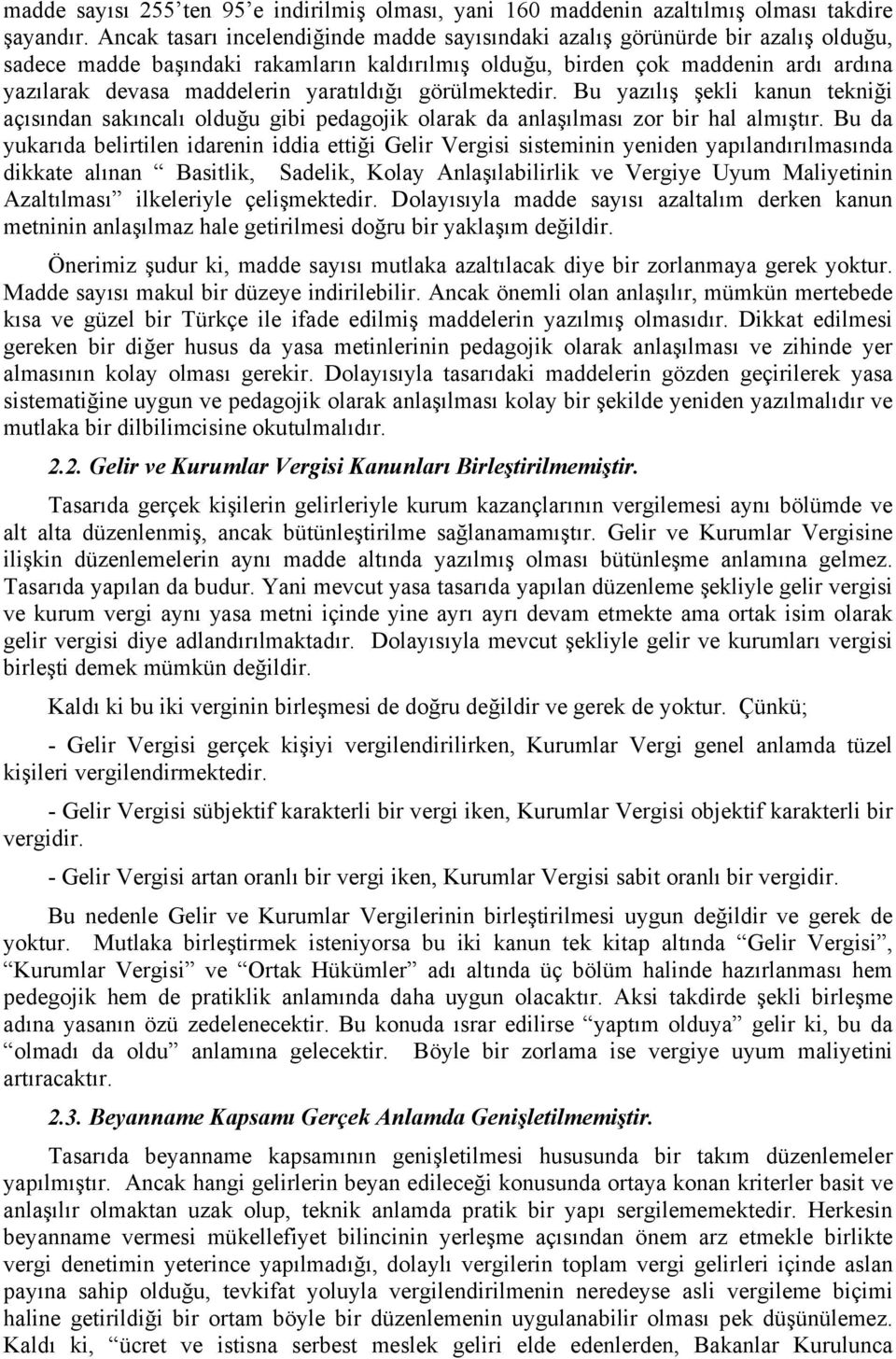 yaratıldığı görülmektedir. Bu yazılış şekli kanun tekniği açısından sakıncalı olduğu gibi pedagojik olarak da anlaşılması zor bir hal almıştır.