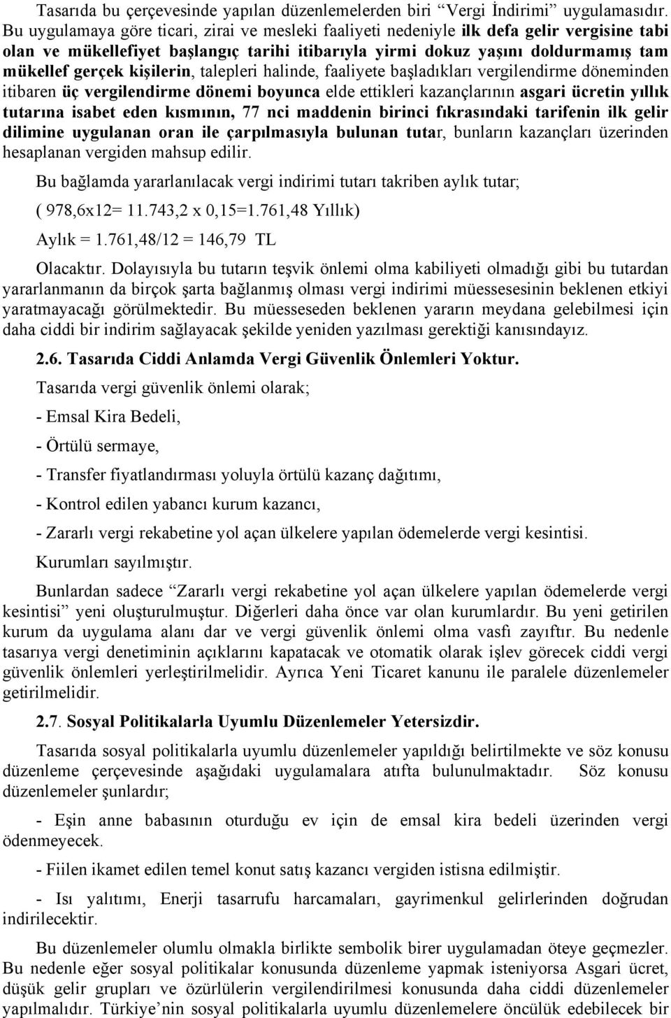 kişilerin, talepleri halinde, faaliyete başladıkları vergilendirme döneminden itibaren üç vergilendirme dönemi boyunca elde ettikleri kazançlarının asgari ücretin yıllık tutarına isabet eden