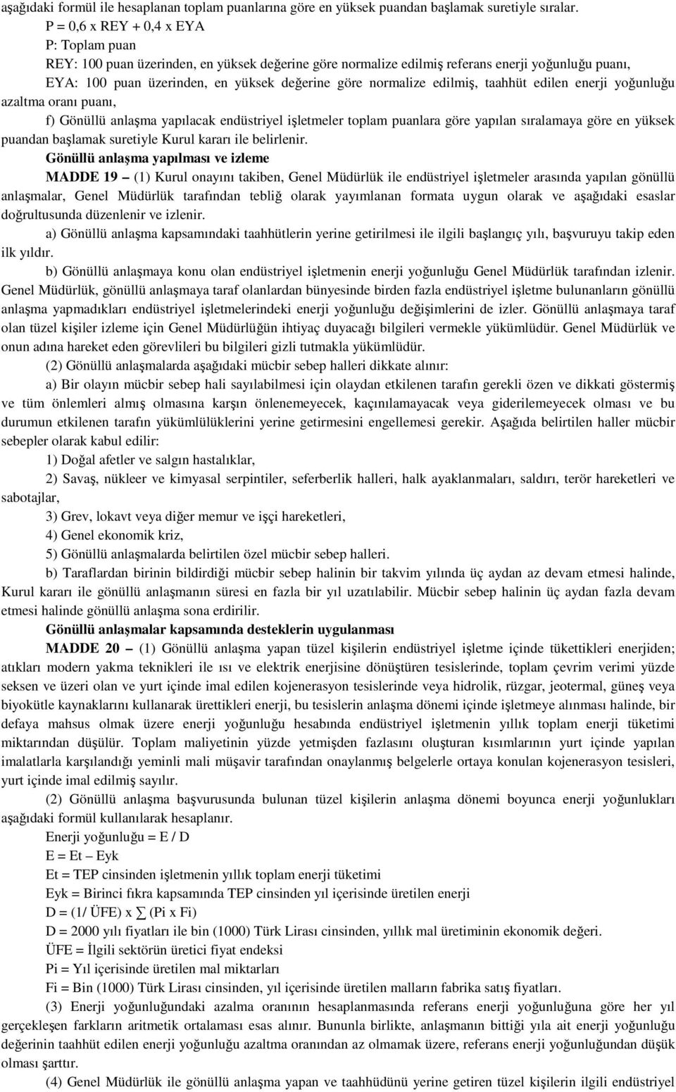 edilmiş, taahhüt edilen enerji yoğunluğu azaltma oranı puanı, f) Gönüllü anlaşma yapılacak endüstriyel işletmeler toplam puanlara göre yapılan sıralamaya göre en yüksek puandan başlamak suretiyle