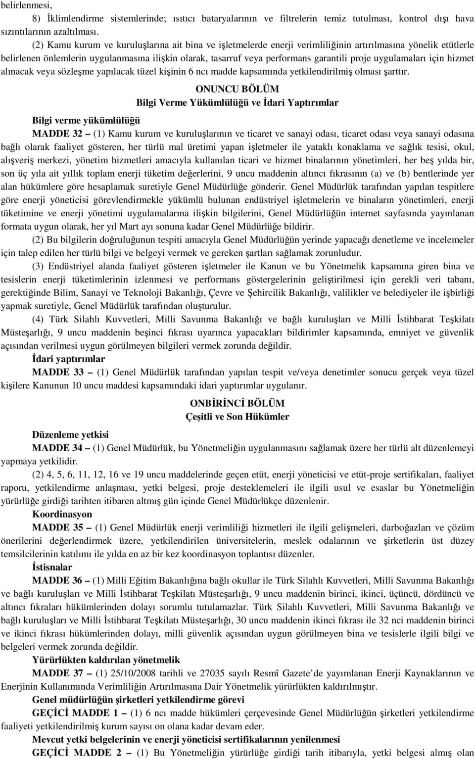 proje uygulamaları için hizmet alınacak veya sözleşme yapılacak tüzel kişinin 6 ncı madde kapsamında yetkilendirilmiş olması şarttır.