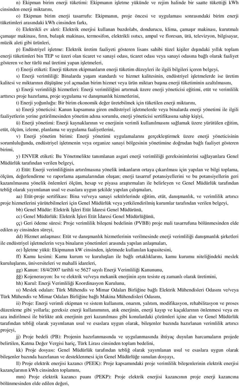 makinası, fırın, bulaşık makinası, termosifon, elektrikli ısıtıcı, ampul ve floresan, ütü, televizyon, bilgisayar, müzik aleti gibi ürünleri, p) Endüstriyel işletme: Elektrik üretim faaliyeti