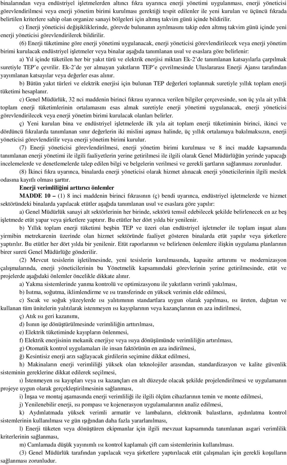 c) Enerji yöneticisi değişikliklerinde, görevde bulunanın ayrılmasını takip eden altmış takvim günü içinde yeni enerji yöneticisi görevlendirilerek bildirilir.