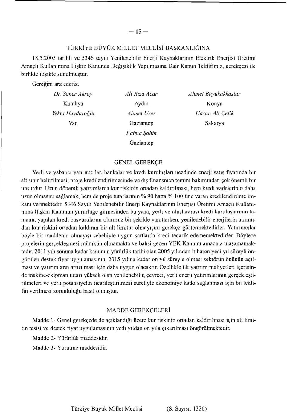 Sner Aksy Ali Rıza Acar Ahmet Büyükakkaşlar Kütahya Aydın Knya Yekta Haydarğlu Ahmet Üzer Hasan Ali Çelik Van Gaziantep Sakarya Fatma Şahin Gaziantep GENEL GEREKÇE Yerli ve yabancı yatırımcılar,