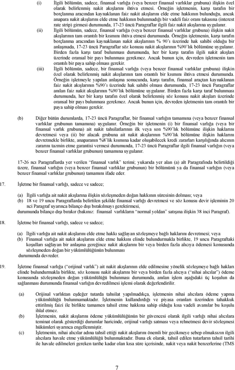 oranı takasına (interest rate strip) girmesi durumunda, 17-23 üncü Paragraflar ilgili faiz nakit akışlarına uygulanır.