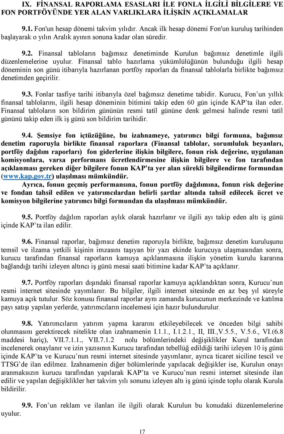 Finansal tabloların bağımsız denetiminde Kurulun bağımsız denetimle ilgili düzenlemelerine uyulur.