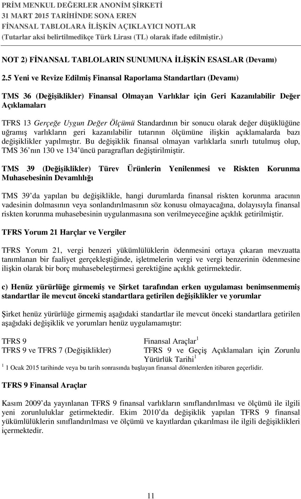 Standardının bir sonucu olarak değer düşüklüğüne uğramış varlıkların geri kazanılabilir tutarının ölçümüne ilişkin açıklamalarda bazı değişiklikler yapılmıştır.