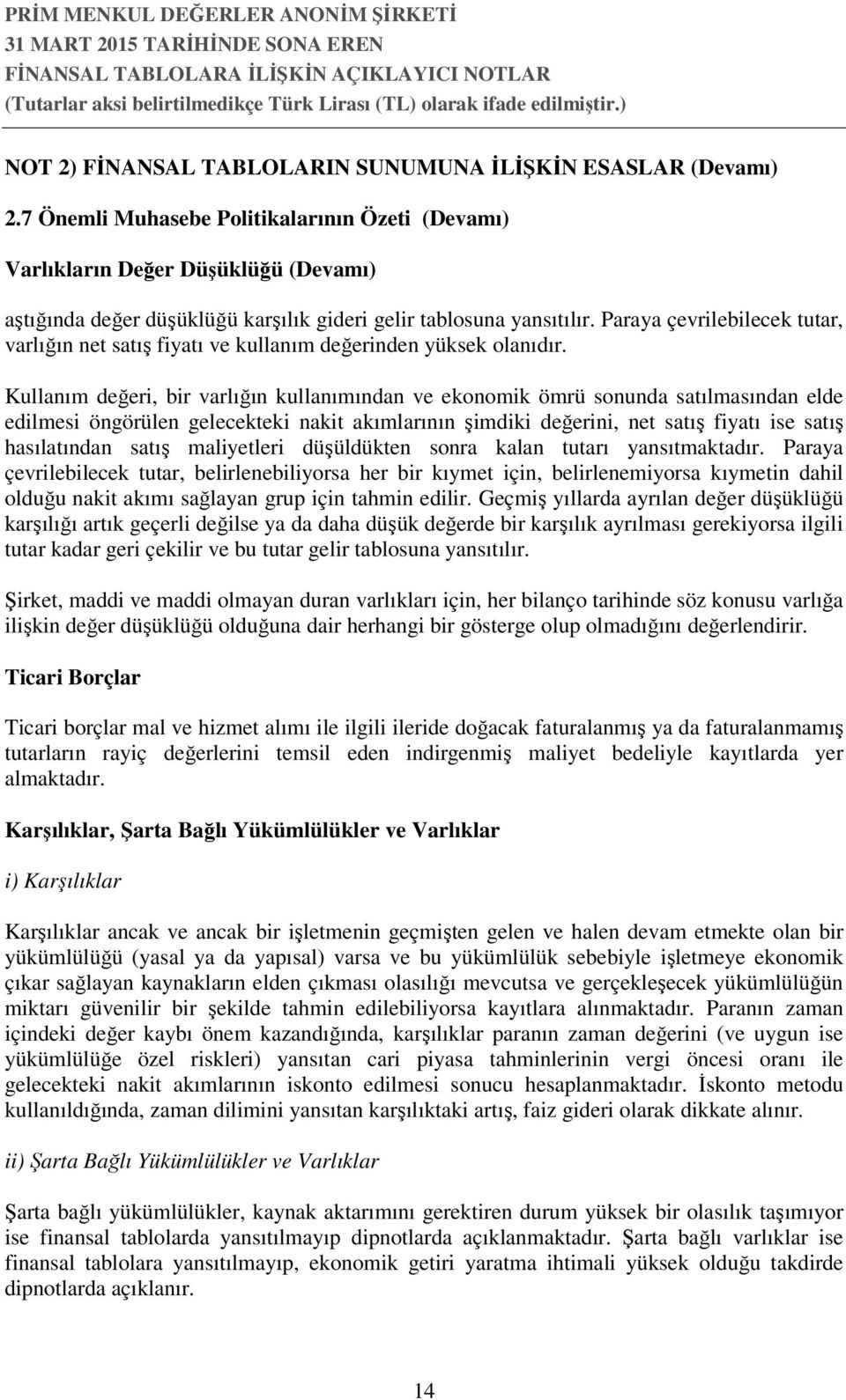 Paraya çevrilebilecek tutar, varlığın net satış fiyatı ve kullanım değerinden yüksek olanıdır.