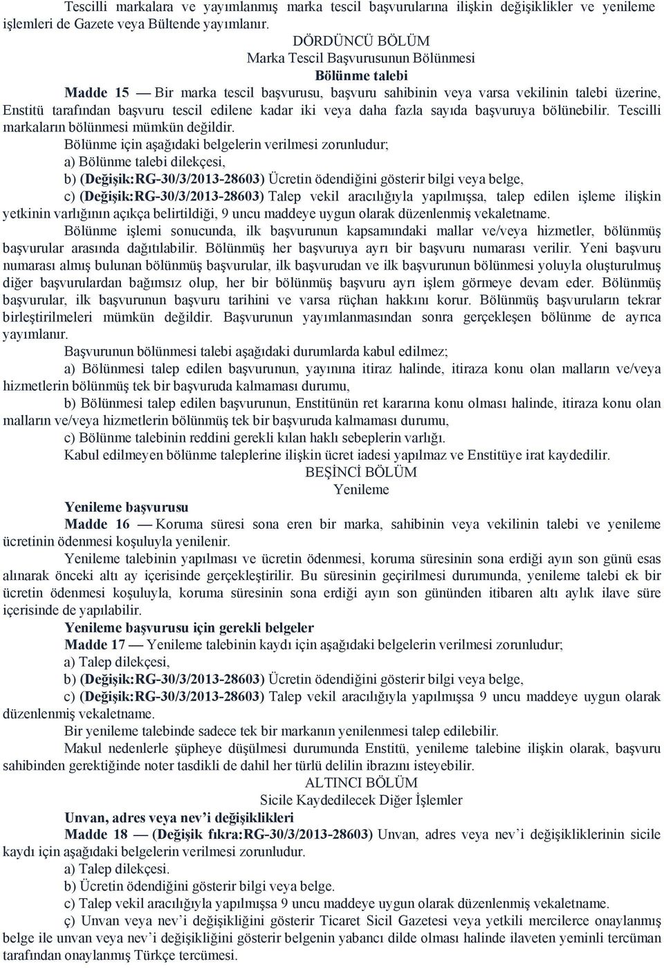 kadar iki veya daha fazla sayıda başvuruya bölünebilir. Tescilli markaların bölünmesi mümkün değildir.