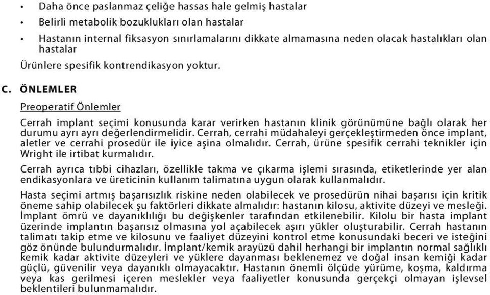 ÖNLEMLER Preoperatif Önlemler Cerrah implant seçimi konusunda karar verirken hastanın klinik görünümüne bağlı olarak her durumu ayrı ayrı değerlendirmelidir.