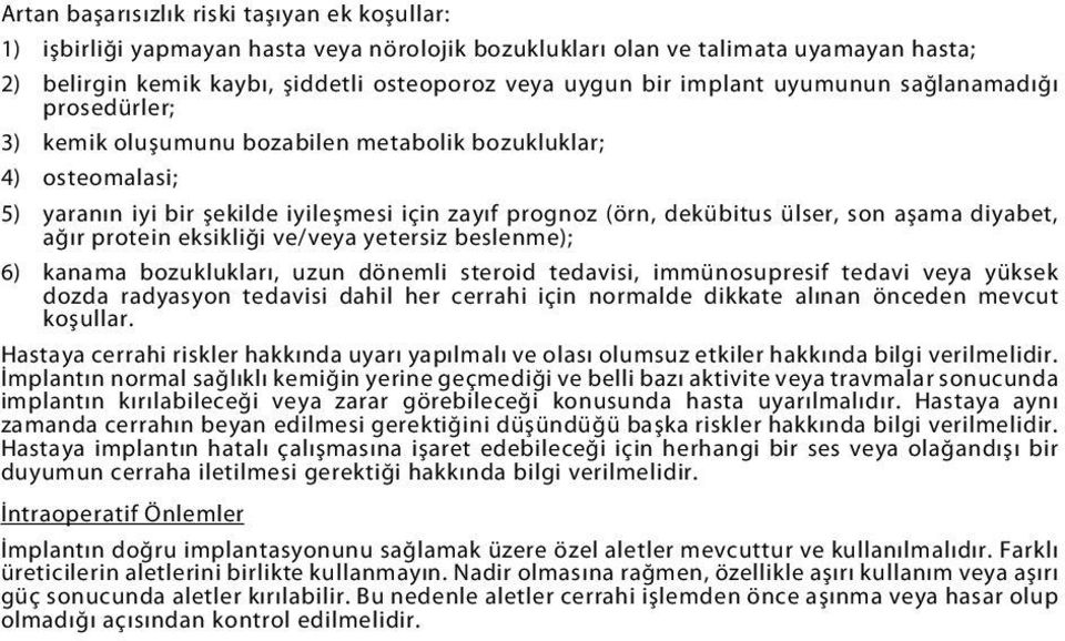 aşama diyabet, ağır protein eksikliği ve/veya yetersiz beslenme); 6) kanama bozuklukları, uzun dönemli steroid tedavisi, immünosupresif tedavi veya yüksek dozda radyasyon tedavisi dahil her cerrahi