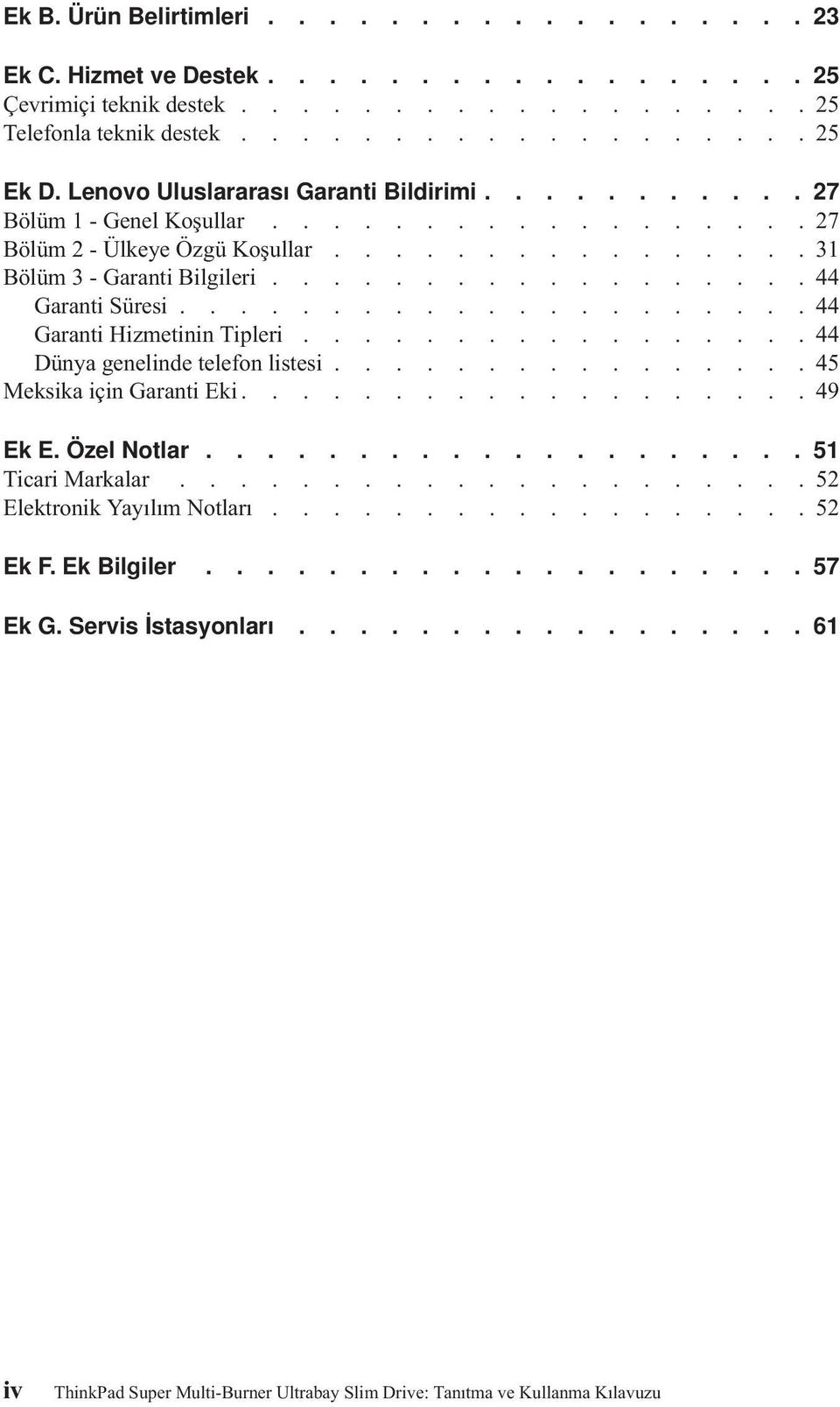 ....................44 Garanti Hizmetinin Tipleri.................44 Dünya genelinde telefon listesi................45 Meksika için Garanti Eki...................49 Ek E. Özel Notlar.