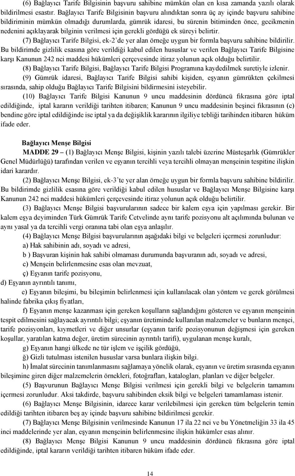 bilginin verilmesi için gerekli gördüğü ek süreyi belirtir. (7) Bağlayıcı Tarife Bilgisi, ek-2 de yer alan örneğe uygun bir formla başvuru sahibine bildirilir.