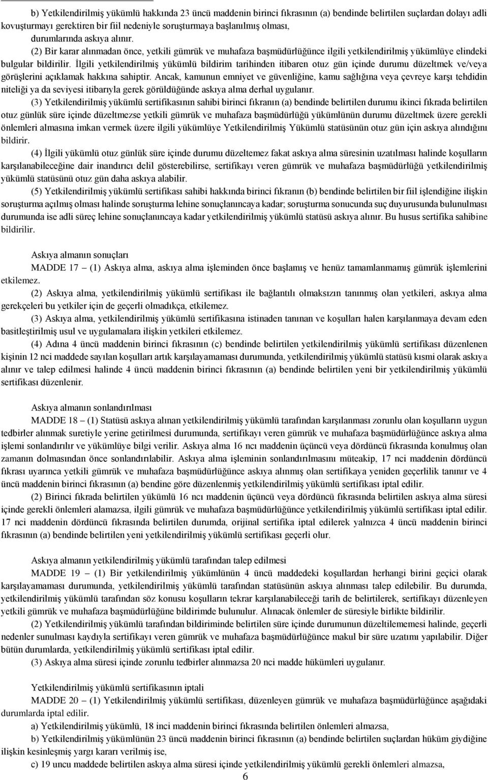 İlgili yetkilendirilmiş yükümlü bildirim tarihinden itibaren otuz gün içinde durumu düzeltmek ve/veya görüşlerini açıklamak hakkına sahiptir.