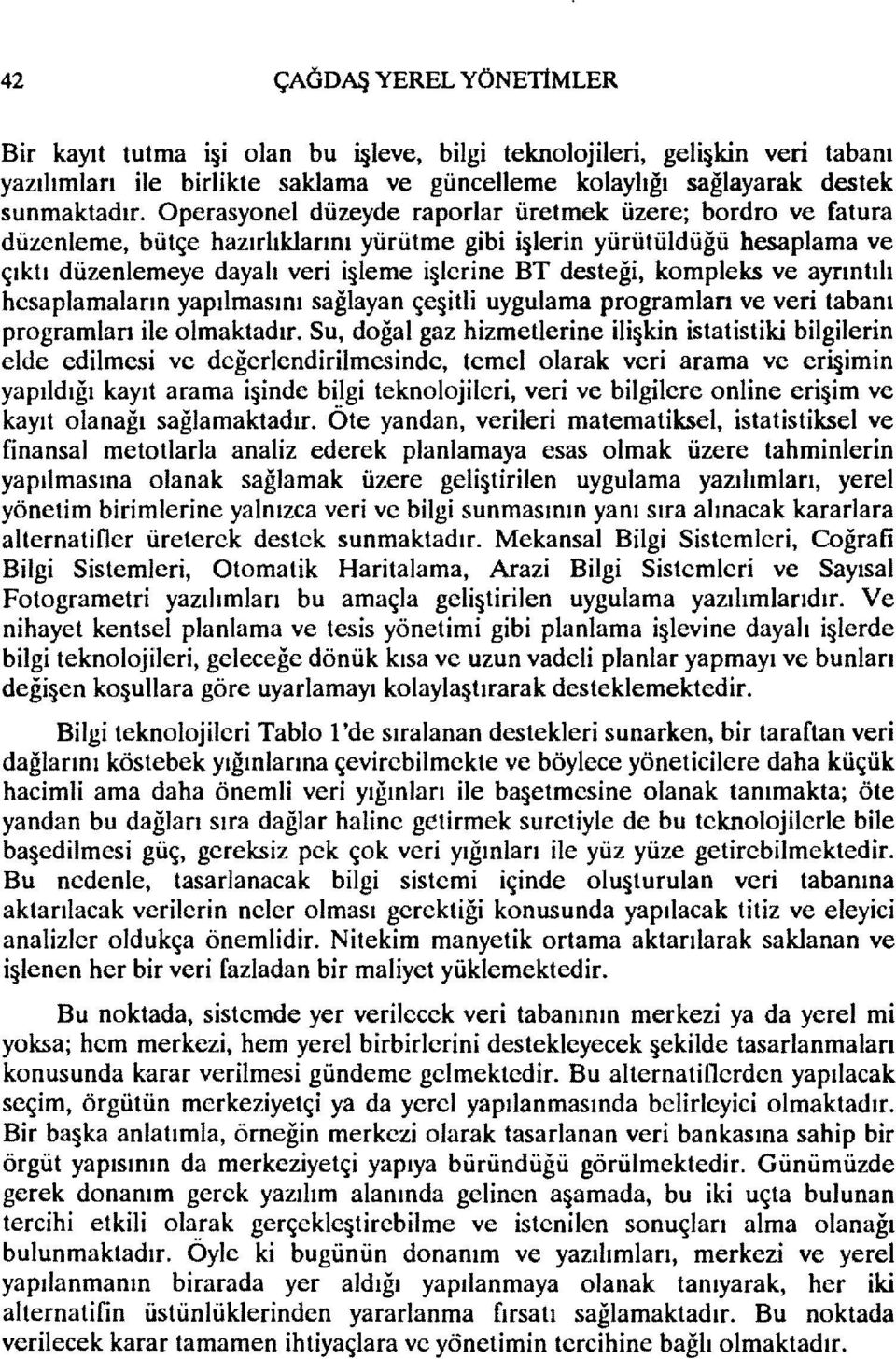 kompleks ve ayrıntılı hesaplamaların yapılmasını sağlayan çe itli uygulama programları ve veri tabanı programları ile olmaktadır.