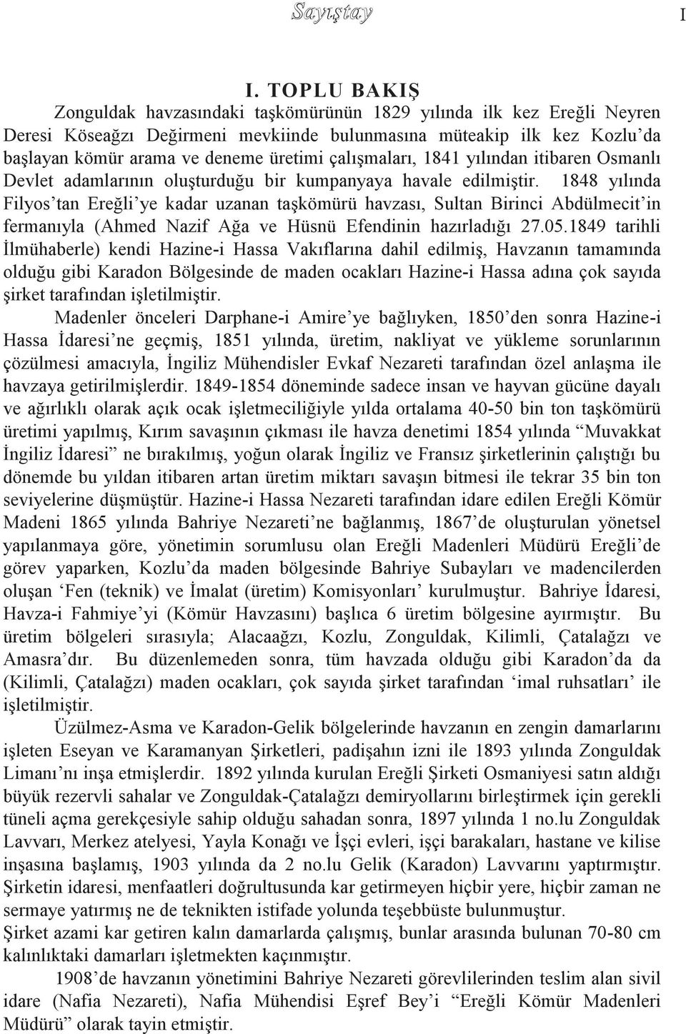 1848 yılında Filyos tan Ereğli ye kadar uzanan taģkömürü havzası, Sultan Birinci Abdülmecit in fermanıyla (Ahmed Nazif Ağa ve Hüsnü Efendinin hazırladığı 27.05.