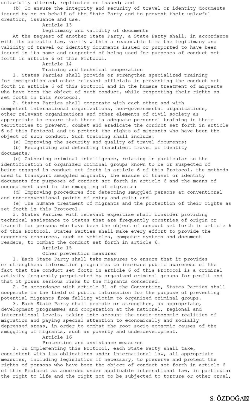 Article 13 Legitimacy and validity of documents At the request of another State Party, a State Party shall, in accordance with its domestic law, verify within a reasonable time the legitimacy and