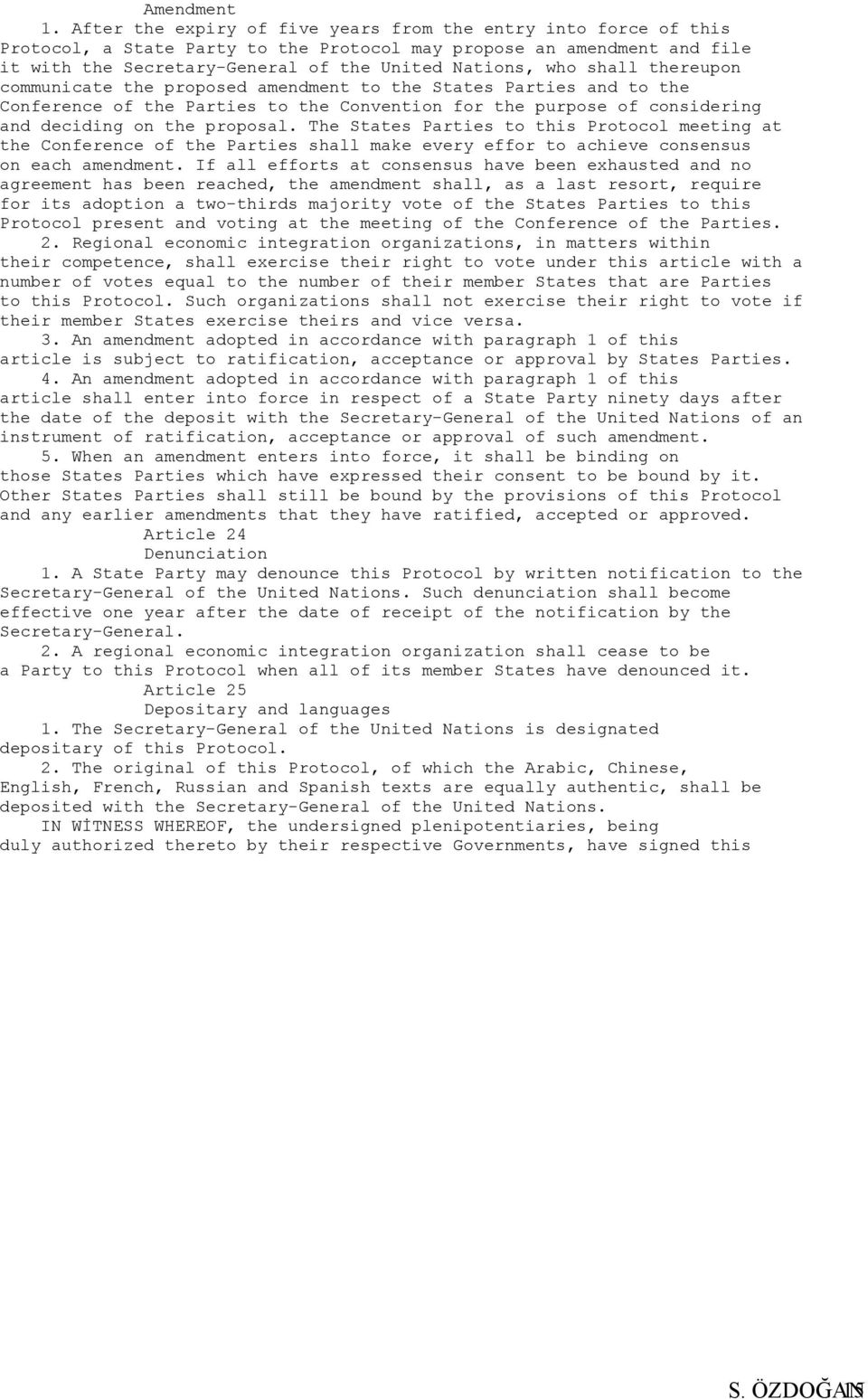 shall thereupon communicate the proposed amendment to the States Parties and to the Conference of the Parties to the Convention for the purpose of considering and deciding on the proposal.