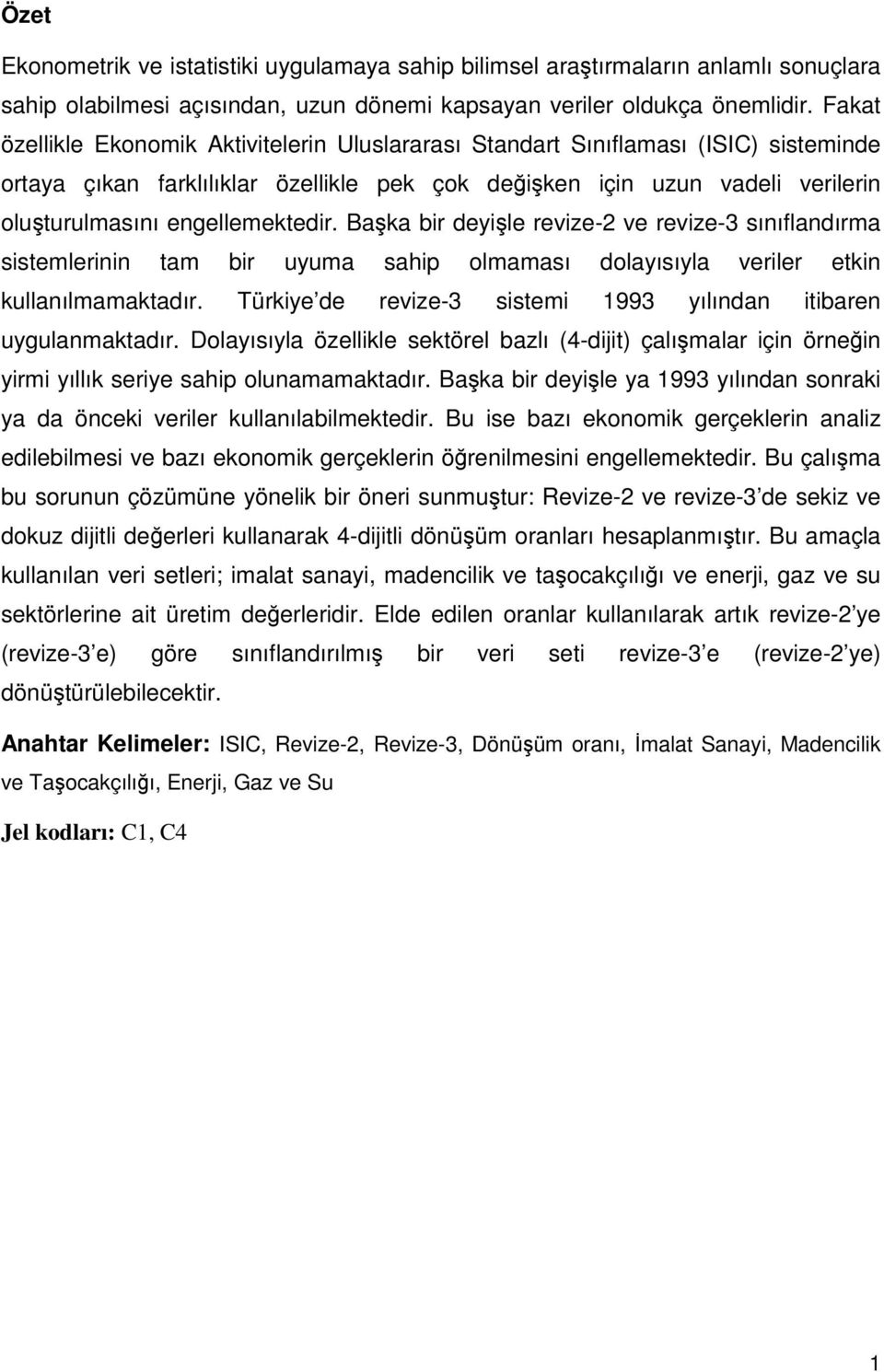 engellemektedir. Başka bir deyişle revize-2 ve revize-3 sınıflandırma sistemlerinin tam bir uyuma sahip olmaması dolayısıyla veriler etkin kullanılmamaktadır.