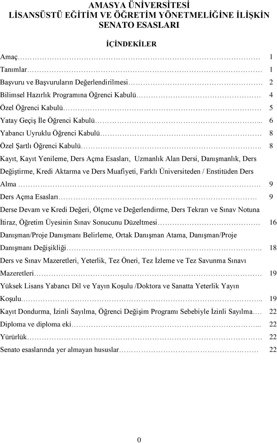 . 8 Kayıt, Kayıt Yenileme, Ders Açma Esasları, Uzmanlık Alan Dersi, Danışmanlık, Ders Değiştirme, Kredi Aktarma ve Ders Muafiyeti, Farklı Üniversiteden / Enstitüden Ders Alma 9 Ders Açma Esasları 9