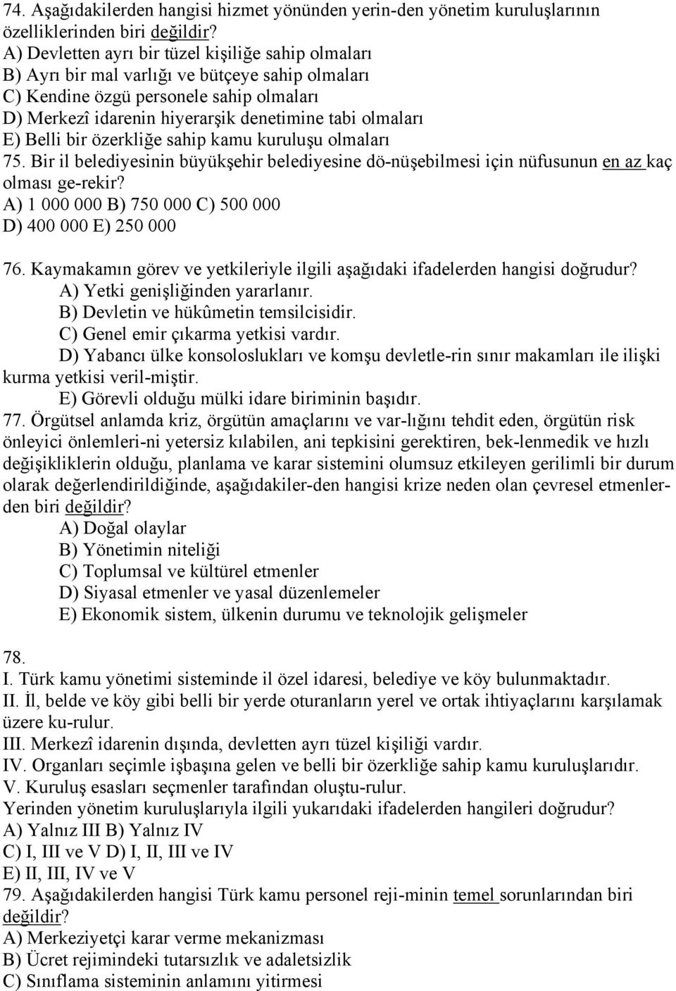 E) Belli bir özerkliğe sahip kamu kuruluşu olmaları 75. Bir il belediyesinin büyükşehir belediyesine dö-nüşebilmesi için nüfusunun en az kaç olması ge-rekir?