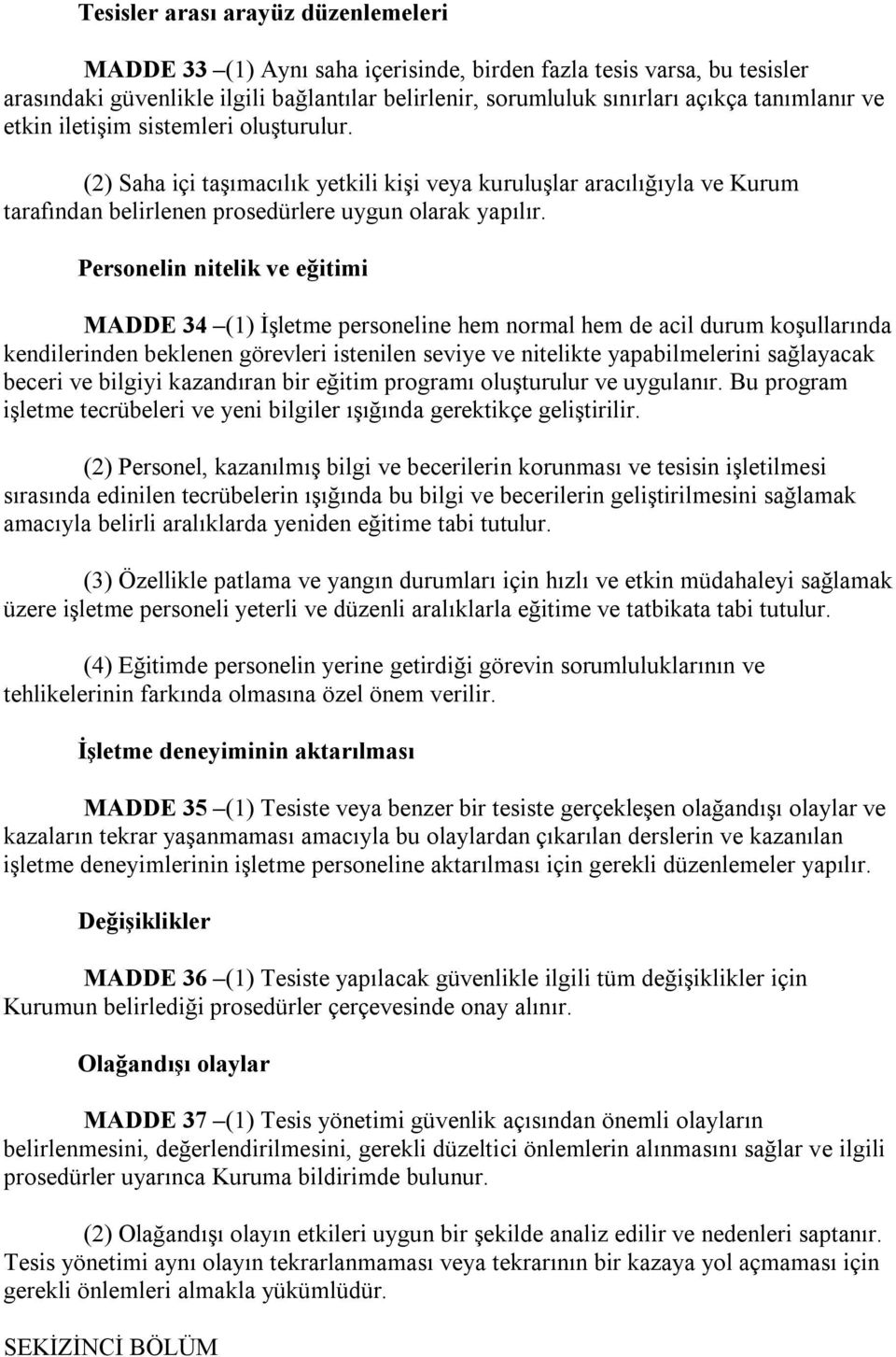 Personelin nitelik ve eğitimi MADDE 34 (1) İşletme personeline hem normal hem de acil durum koşullarında kendilerinden beklenen görevleri istenilen seviye ve nitelikte yapabilmelerini sağlayacak