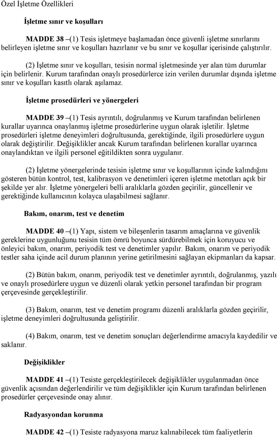 Kurum tarafından onaylı prosedürlerce izin verilen durumlar dışında işletme sınır ve koşulları kasıtlı olarak aşılamaz.