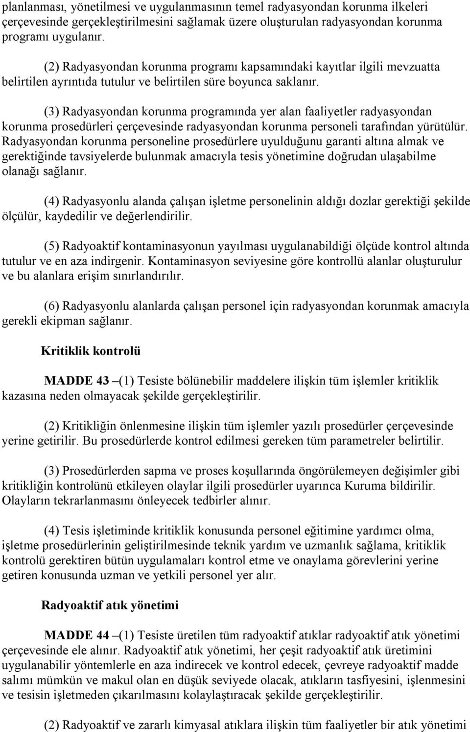 (3) Radyasyondan korunma programında yer alan faaliyetler radyasyondan korunma prosedürleri çerçevesinde radyasyondan korunma personeli tarafından yürütülür.