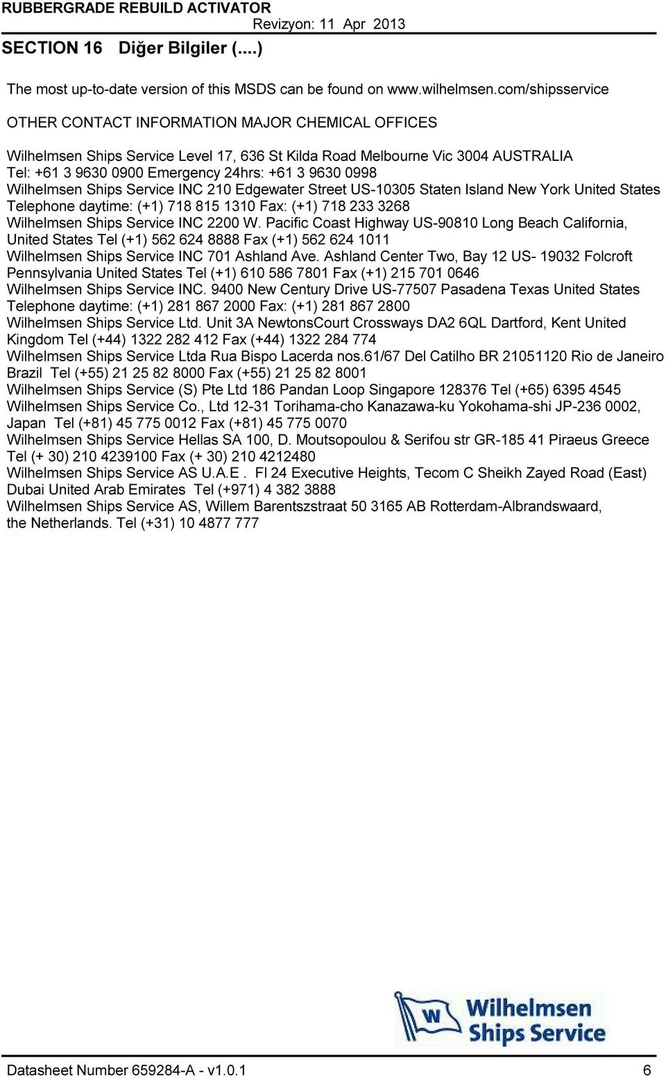0998 Wilhelmsen Ships Service INC 210 Edgewater Street US-10305 Staten Island New York United States Telephone daytime: (+1) 718 815 1310 Fax: (+1) 718 233 3268 Wilhelmsen Ships Service INC 2200 W.