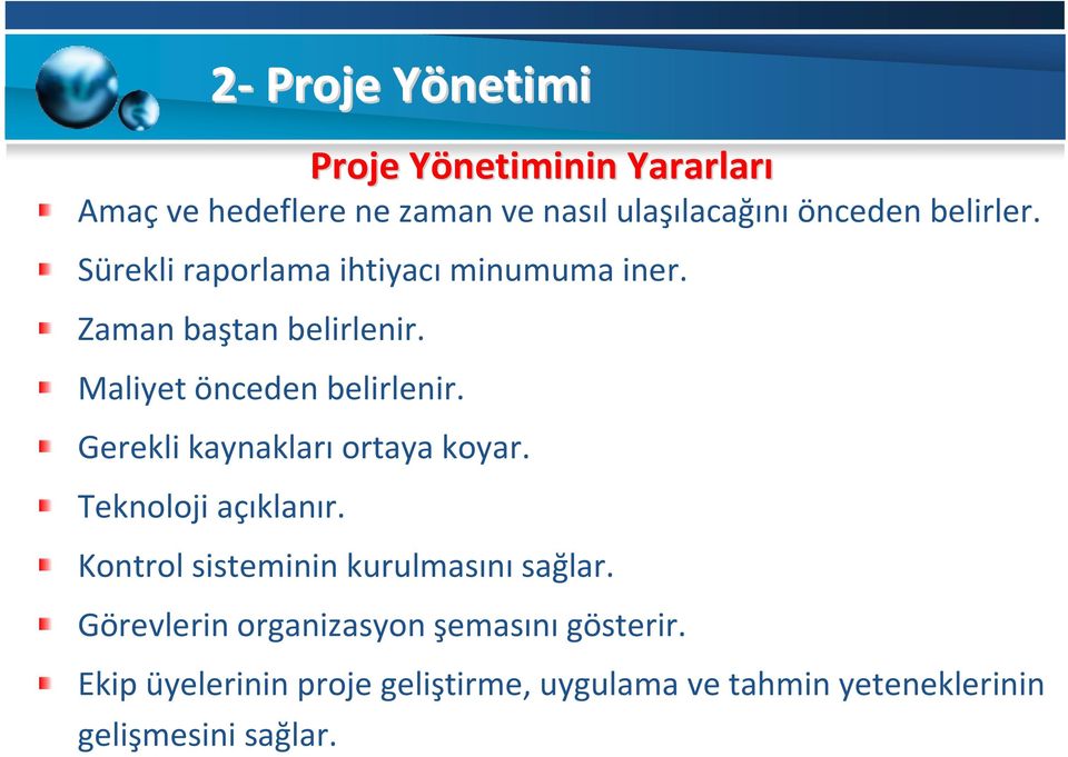 Gerekli kaynakları ortaya koyar. Teknoloji açıklanır. Kontrol sisteminin kurulmasını sağlar.